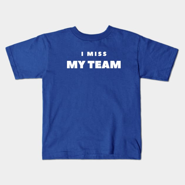 I MISS MY TEAM Kids T-Shirt by FabSpark